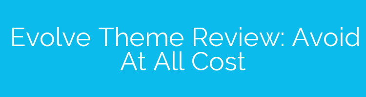 Evolve Theme Review: Avoid At All Cost